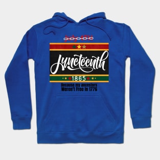 Juneteenth 1865: Because My Ancestors Weren't Free In 1776 Hoodie